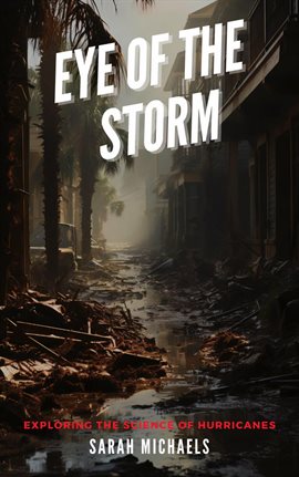 Imagen de portada para Eye of the Storm: Exploring the Science of Hurricanes