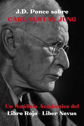 Cover image for J.D. Ponce sobre Carl Gustav Jung: Un Análisis Académico del Libro Rojo - Liber Novus