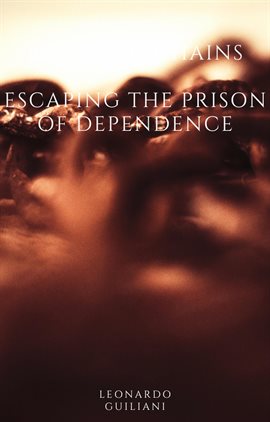 Cover image for Breaking Chains Escaping the Prison of Dependence