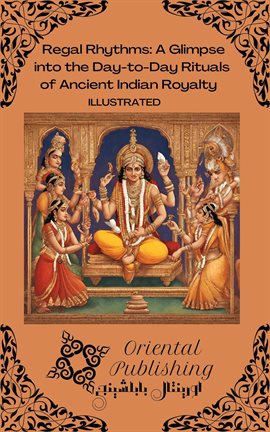 Cover image for Regal Rhythms A Glimpse into the Day-to-Day Rituals of Ancient Indian Royalty