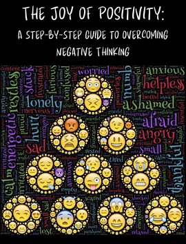 Cover image for The Joy of Positivity: A Step-by-Step Guide to Overcoming Negative Thinking