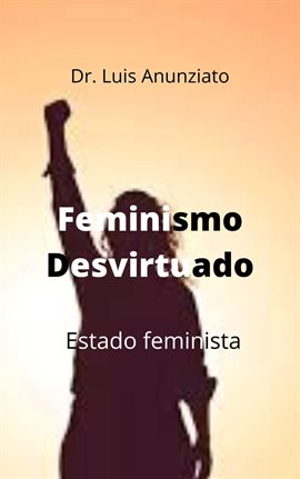 Cover image for Feminismo Desvirtuado. Estado Feminista