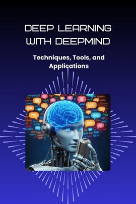 Cover image for Deep Learning With Deepmind: Techniques, Tools, and Applications