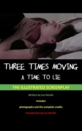 Cover image for Three Times Moving: A Time to Lie - The Illustrated Screenplay