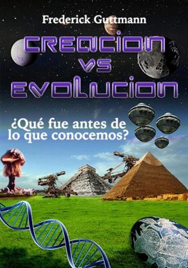 Cover image for Creación vs. Evolución, ¿Qué fue antes de lo que conocemos?