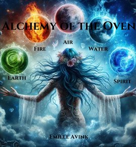 Cover image for Alchemy of the Oven: Earth, Air, Fire, Water, Spirit