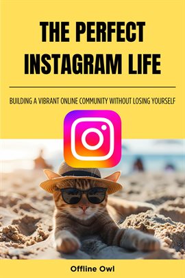 Cover image for The perfect instagram life: Building a Vibrant Online Community Without Losing Yourself