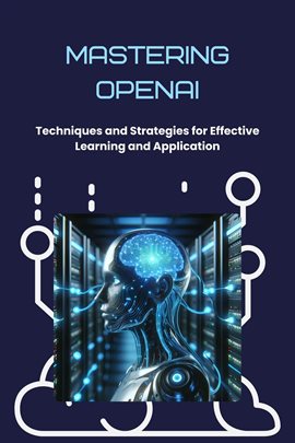 Cover image for Mastering OpenAI: Techniques and Strategies for Effective Learning and Application