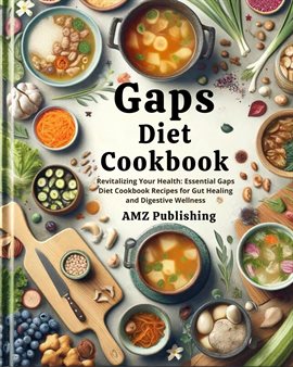 Cover image for Gaps Diet Cookbook : Revitalizing Your Health: Essential Gaps Diet Cookbook Recipes for Gut Heali...