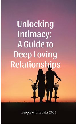 Cover image for Unlocking Intimacy: A Guide to Deep Loving Relationships