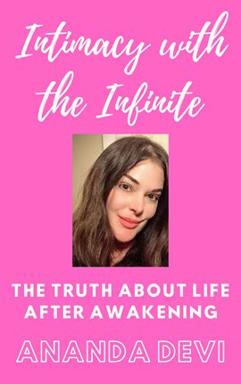 Cover image for Intimacy With the Infinite: The Truth About Life After Awakening