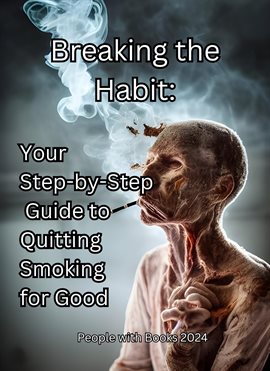 Imagen de portada para Breaking the Habit: Your Step-By-Step Guide to Quitting Smoking for Good
