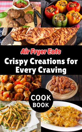 Cover image for Air Fryer Eats: Crispy Creations for Every Craving