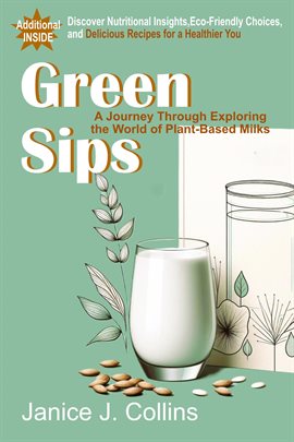 Cover image for Green Sips: A Journey Through Exploring the World of Plant-Based Milks