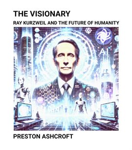 Imagen de portada para The Visionary: Ray Kurzweil and the Future of Humanity