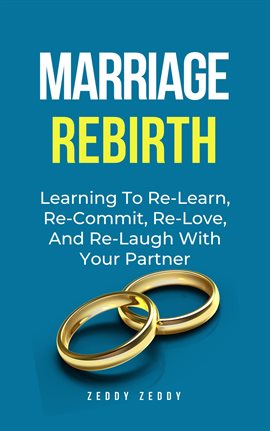 Cover image for Marriage Rebirth: Learning to Re-Learn, Re-Commit, Re-Love, and Re-Laugh With Your Partner