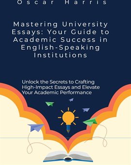Cover image for Mastering University Essays: Your Guide to Academic Success in English-Speaking Institutions