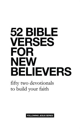 Cover image for 52 Bible Verses for New Believers: Fifty Two Devotionals to Build Your Faith