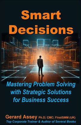 Cover image for Smart Decisions: Mastering Problem Solving With Strategic Solutions for Business Success