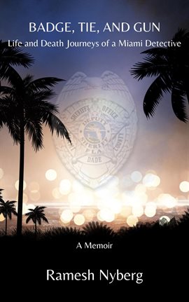 Cover image for Badge, Tie, and Gun: Life and Death Journeys of a Miami Detective