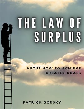 Cover image for The Law of Surplus - About How to Achieve Greater Goals