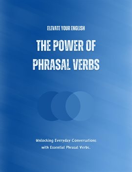 Cover image for Elevate Your English: The Power of Phrasal Verbs