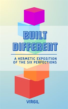 Cover image for Built Different: A Hermetic Exposition of the Six Perfections