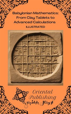 Cover image for Babylonian Mathematics: From Clay Tablets to Advanced Calculations