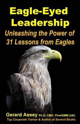 Cover image for Eagle-Eyed Leadership: Unleashing the Power of 31 Lessons From Eagles