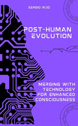 Cover image for Post-human Evolution: Merging With Technology for Enhanced Consciousness