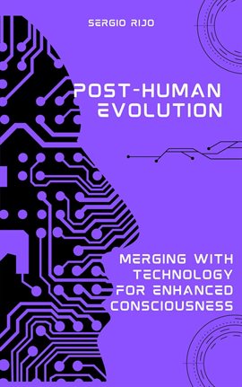 Imagen de portada para Post-human Evolution: Merging With Techn