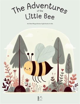 Cover image for The Adventures of the Little Bee: And Other Bilingual German-English Stories for Kids