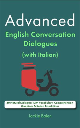 Imagen de portada para Advanced English Conversation Dialogues (With Italian): 30 Natural Dialogues With Vocabulary, Com...