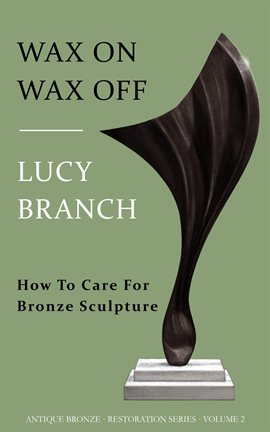 Cover image for Wax on Wax off How to Care for Bronze Sculpture