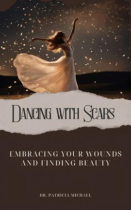 Cover image for Dancing with Scars: Embracing Your Wounds and Finding Beauty