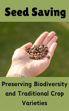 Cover image for Seed Saving: Preserving Biodiversity and Traditional Crop Varieties