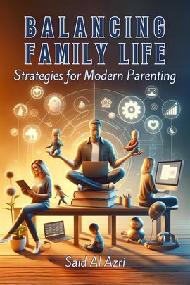 Cover image for Balancing Family Life: Strategies for Modern Parenting