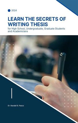 Cover image for Learn the Secrets of Writing Thesis: for High School, Undergraduate, Graduate Students and Academ...