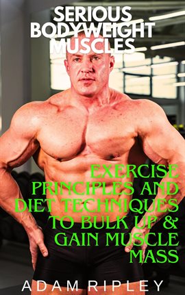 Cover image for Exercise Principles and Diet Techniques to Bulk Up & Gain Muscle Mass