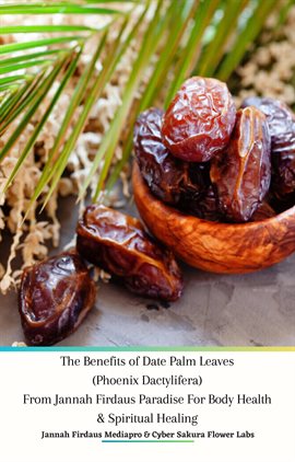 Imagen de portada para The Benefits of Date Palm Leaves (Phoenix Dactylifera) From Jannah Firdaus Paradise for Body Health