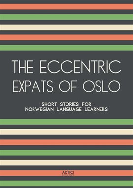 Cover image for The Eccentric Expats of Oslo: Short Stories for Norwegian Language Learners