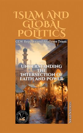 Cover image for Islam And Global Politics: Understanding the Intersection of Faith and Power