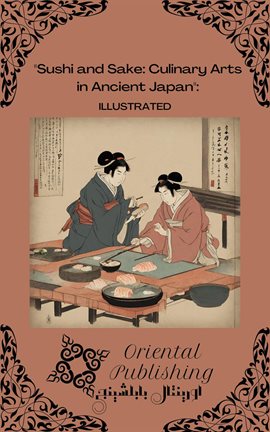 Cover image for Sushi and Sake: Culinary Arts in Ancient Japan