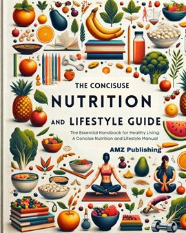 Cover image for The Concise Nutrition and Lifestyle Guide:The Essential Handbook for Healthy Living: A Concise Nu