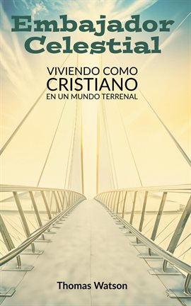 Cover image for Embajador Celestial Viviendo Como Cristiano En Un Mundo Terrenal