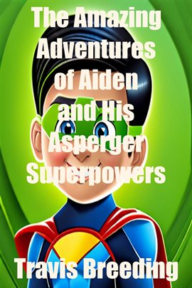 Cover image for The Amazing Adventures of Aiden and His Asperger's Superpowers