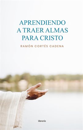 Cover image for Aprendiendo a traer almas para Cristo: Taller de enseñanza evangelística