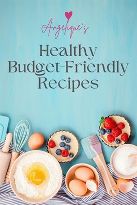 Cover image for Angelique's Healthy Budget-Friendly Recipes