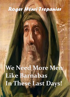 Cover image for We Need More Men Like Barnabas in These Last Days!