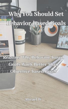 Cover image for Why You Should Set Behavior-based Goals